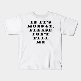 It its Monday Please Dont Tell Me Kids T-Shirt